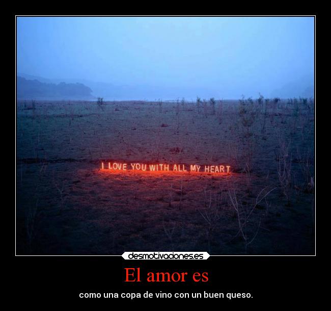 El amor es - como una copa de vino con un buen queso.