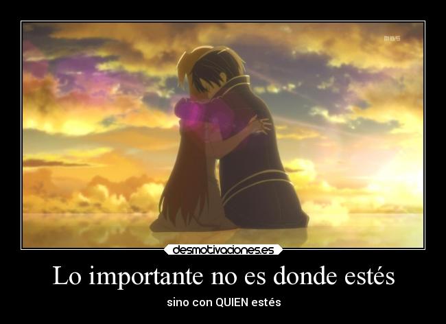 Lo importante no es donde estés - sino con QUIEN estés