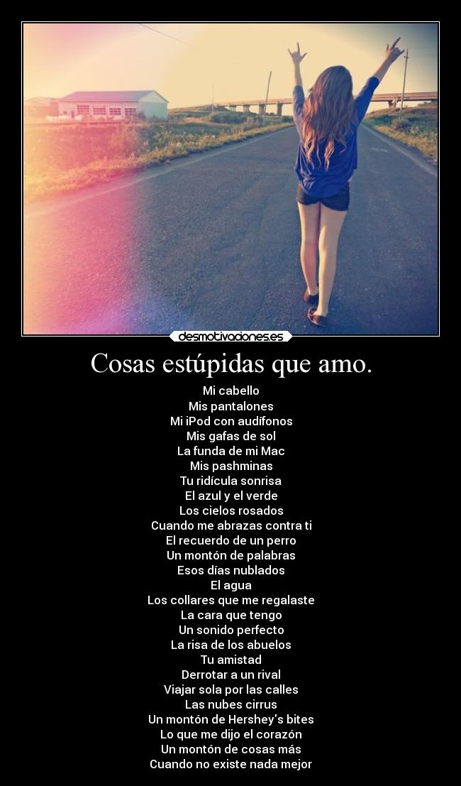 Cosas estúpidas que amo. - 