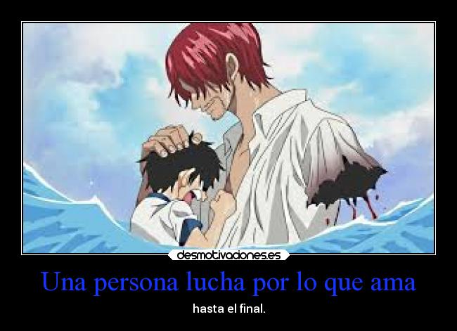 Una persona lucha por lo que ama - hasta el final.