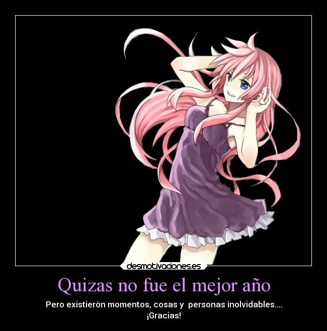 Quizas no fue el mejor año - Pero existieròn momentos, cosas y personas inolvidables....
¡Gracias!