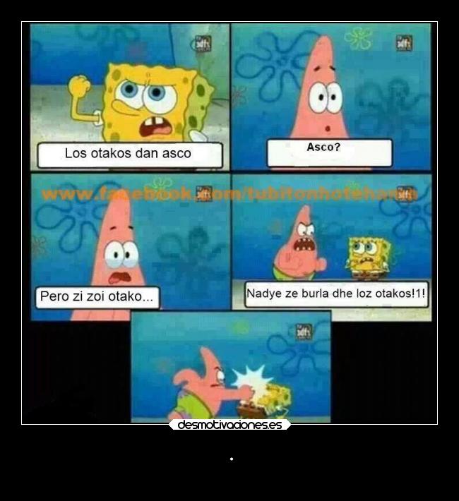 carteles anime bob esponja otaku devilbrigade patricio estrella burlarse asco malo golpe desmotivaciones