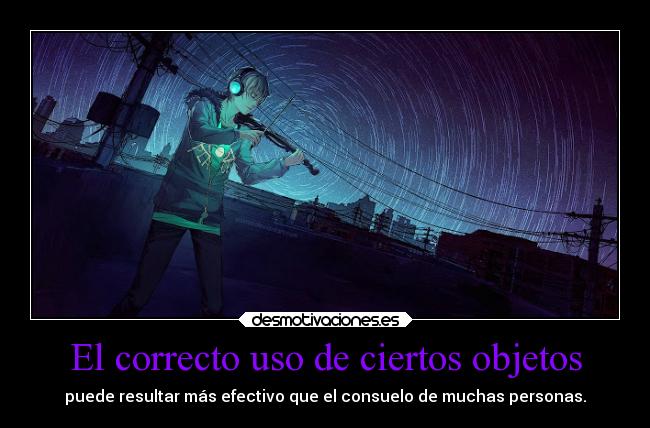 El correcto uso de ciertos objetos -