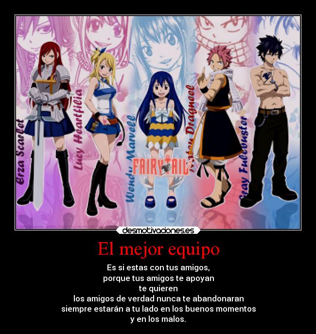 El mejor equipo - Es si estas con tus amigos,
porque tus amigos te apoyan
te quieren
los amigos de verdad nunca te abandonaran
siempre estarán a tu lado en los buenos momentos
y en los malos.