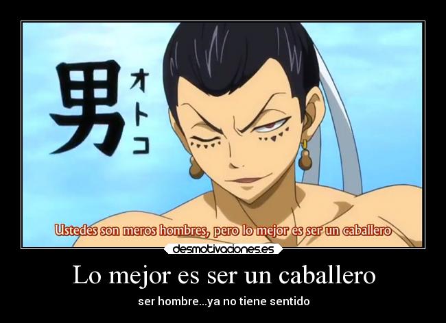 Lo mejor es ser un caballero - ser hombre...ya no tiene sentido