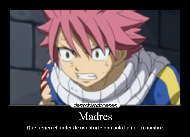 Madres - Que tienen el poder de asustarte con solo llamar tu nombre.