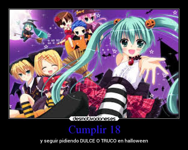 Cumplir 18 - y seguir pidiendo DULCE O TRUCO en halloween