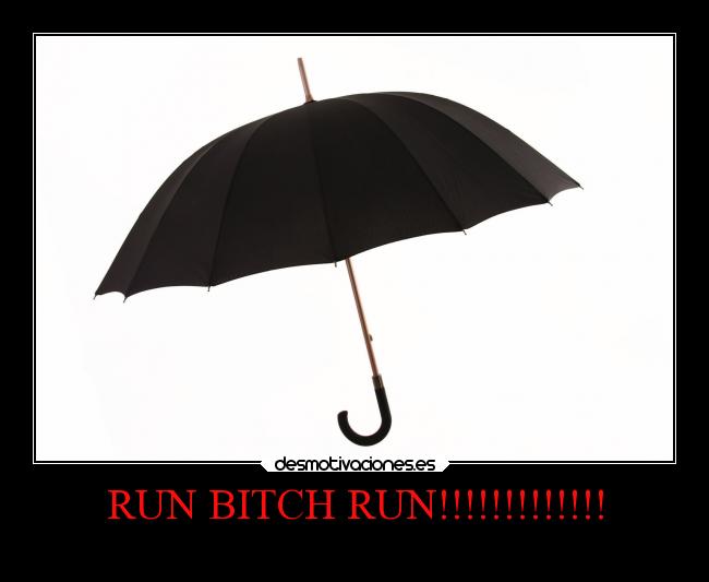 RUN BITCH RUN!!!!!!!!!!!!! -