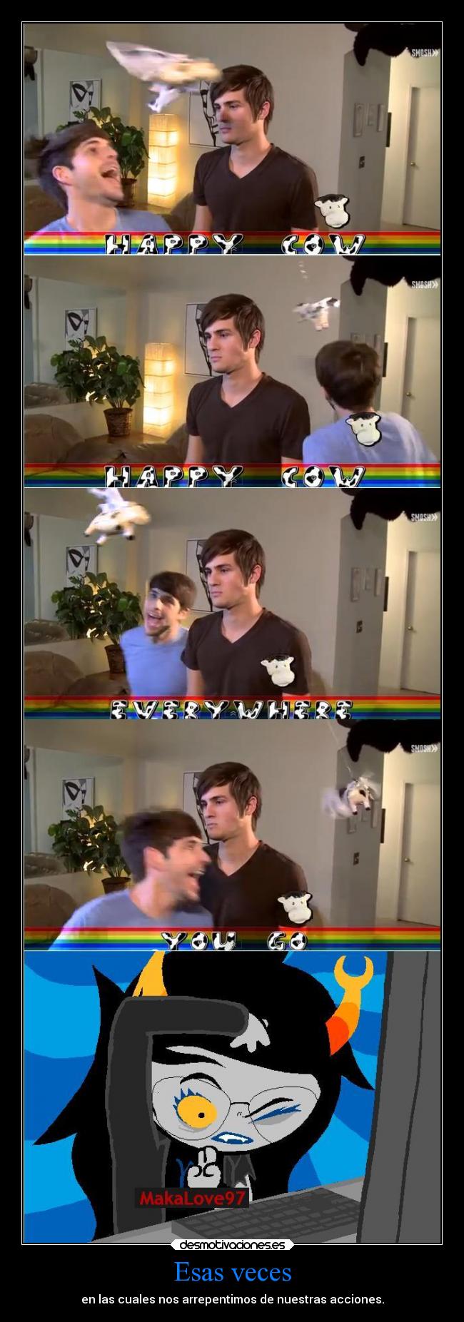 carteles anime homestuck vriska serket makalove97 happy cow vaca feliz smosh desmoc3 desmotivaciones