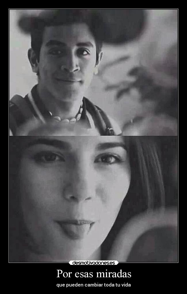 Por esas miradas - que pueden cambiar toda tu vida