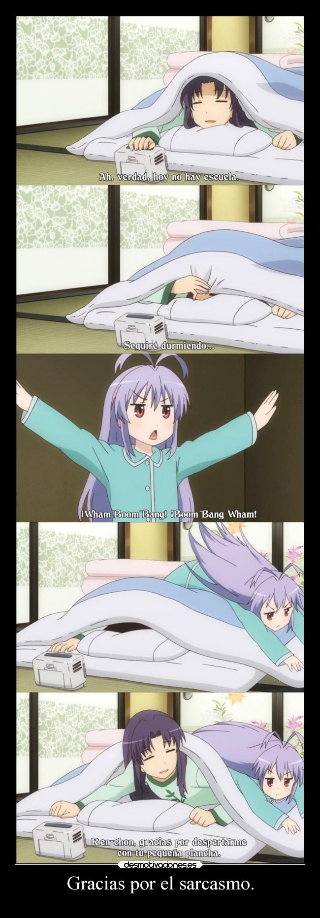 Gracias por el sarcasmo. -