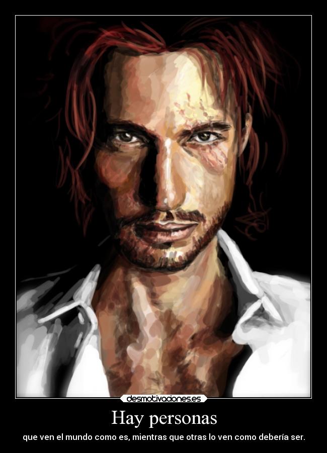 Hay personas - que ven el mundo como es, mientras que otras lo ven como debería ser.