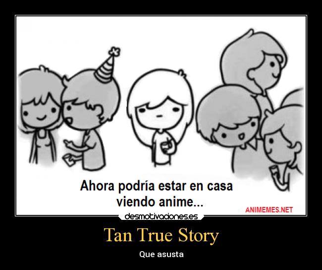 Tan True Story - Que asusta