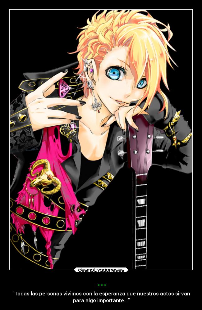 ... - Todas las personas vivimos con la esperanza que nuestros actos sirvan
para algo importante...