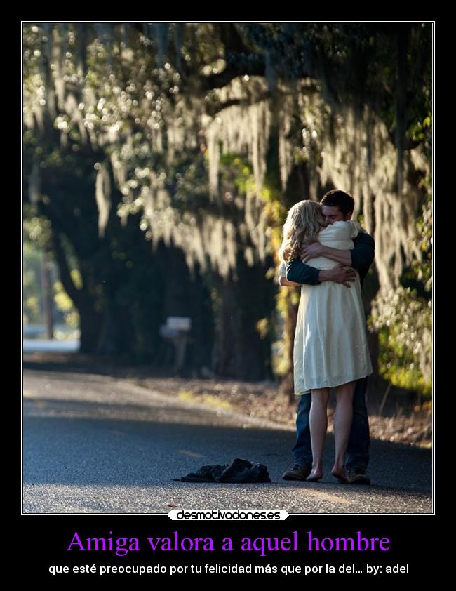 Amiga valora a aquel hombre - que esté preocupado por tu felicidad más que por la del… by: adel