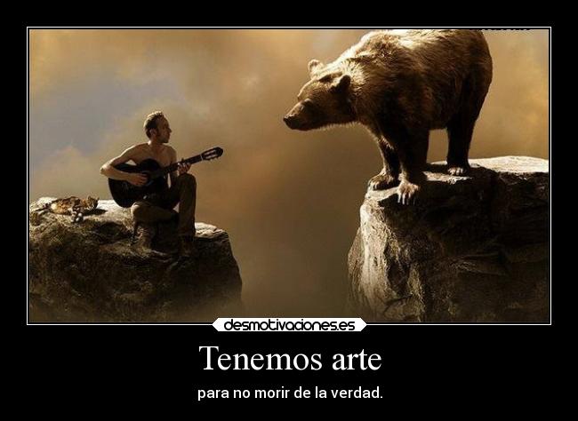 Tenemos arte - para no morir de la verdad.