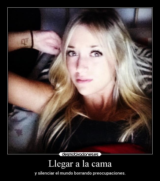 Llegar a la cama - y silenciar el mundo borrando preocupaciones.