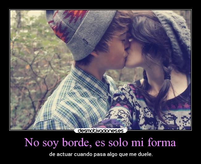 No soy borde, es solo mi forma - 