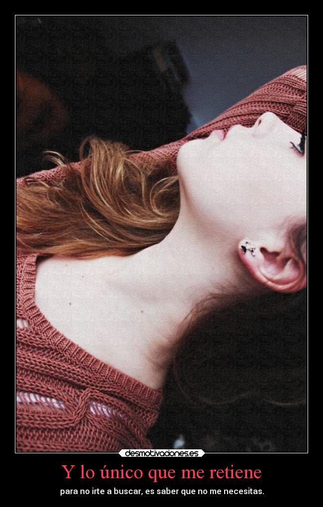 Y lo único que me retiene -