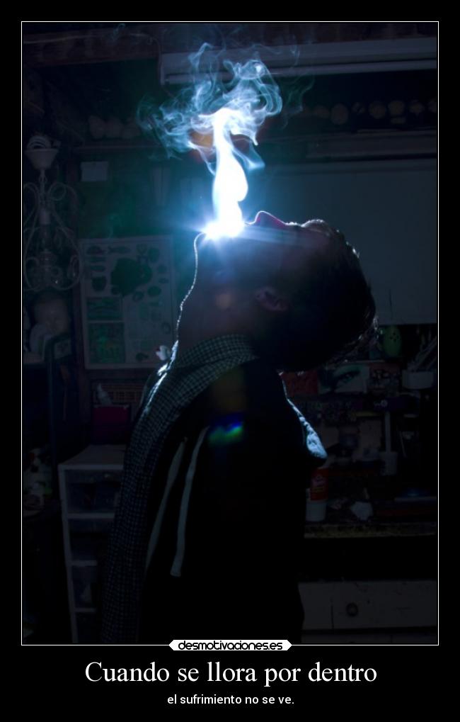 Cuando se llora por dentro - el sufrimiento no se ve.