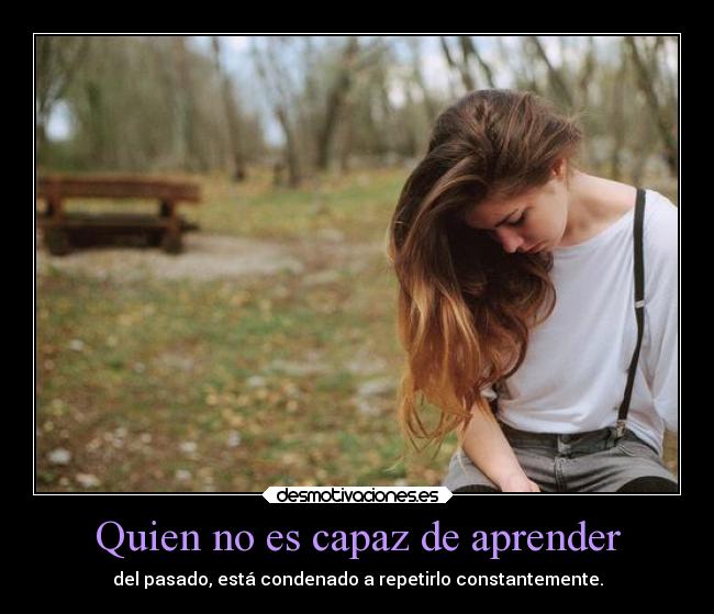 Quien no es capaz de aprender -
