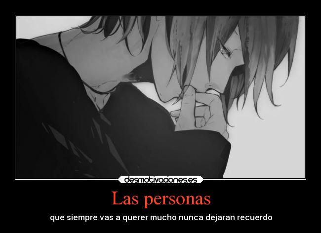 Las personas - que siempre vas a querer mucho nunca dejaran recuerdo
