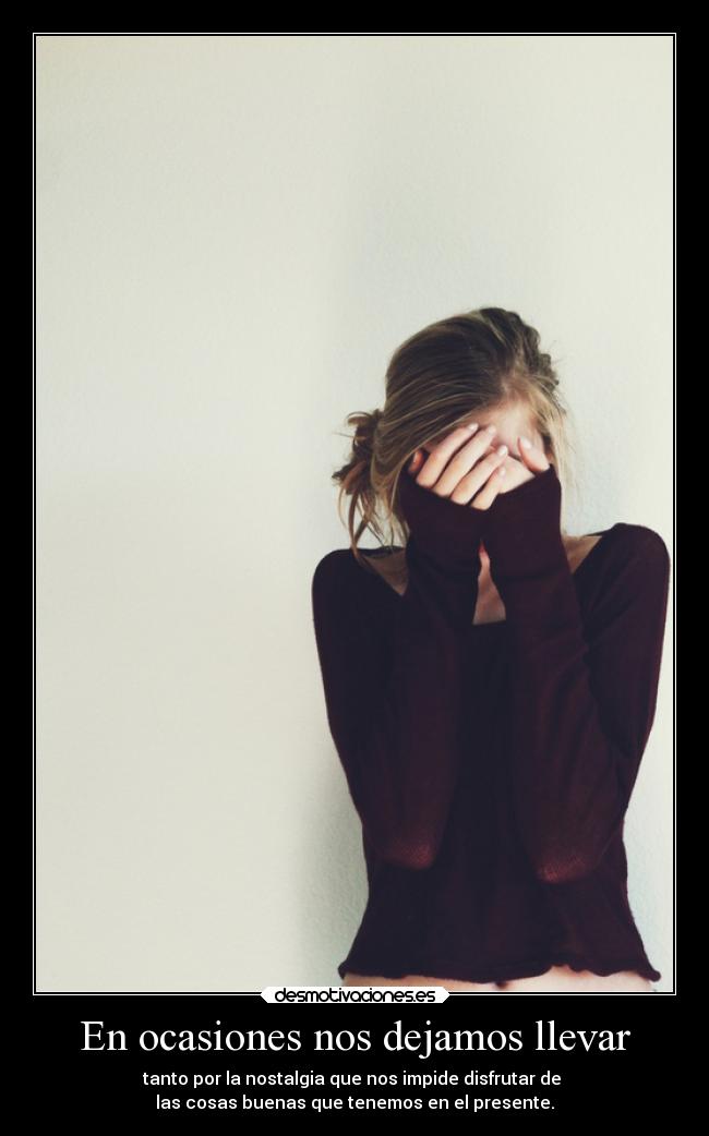 En ocasiones nos dejamos llevar - 