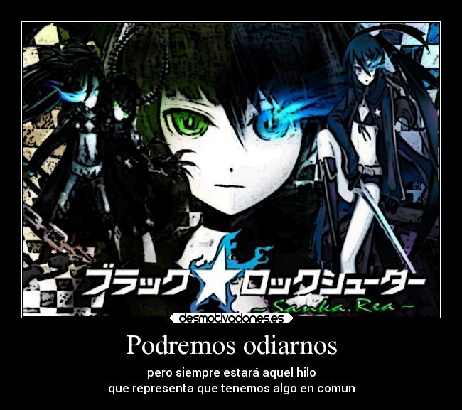 Podremos odiarnos - pero siempre estará aquel hilo
que representa que tenemos algo en comun