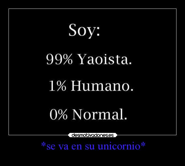 *se va en su unicornio* - 