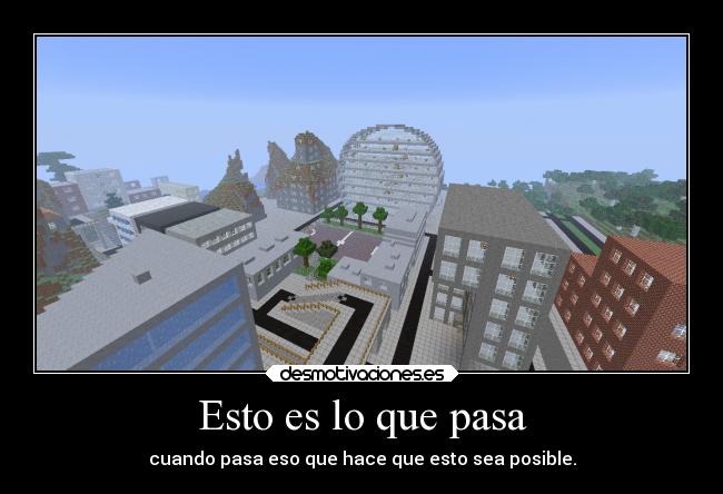 Esto es lo que pasa - cuando pasa eso que hace que esto sea posible.