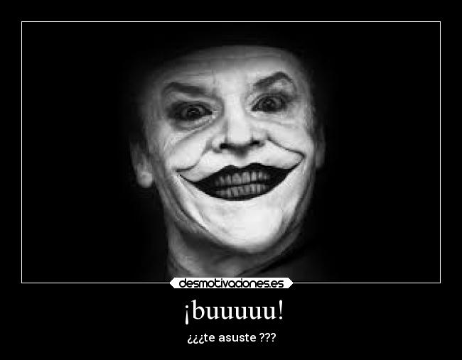 ¡buuuuu! - ¿¿¿te asuste ???