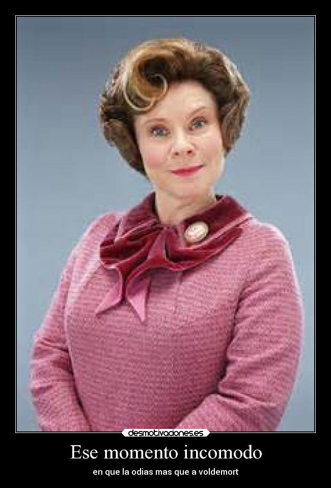 Ese momento incomodo - en que la odias mas que a voldemort