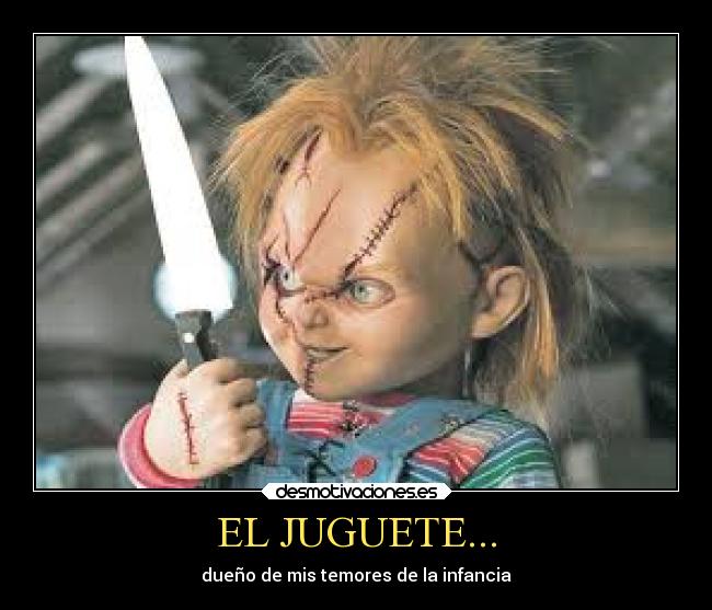 EL JUGUETE... - dueño de mis temores de la infancia