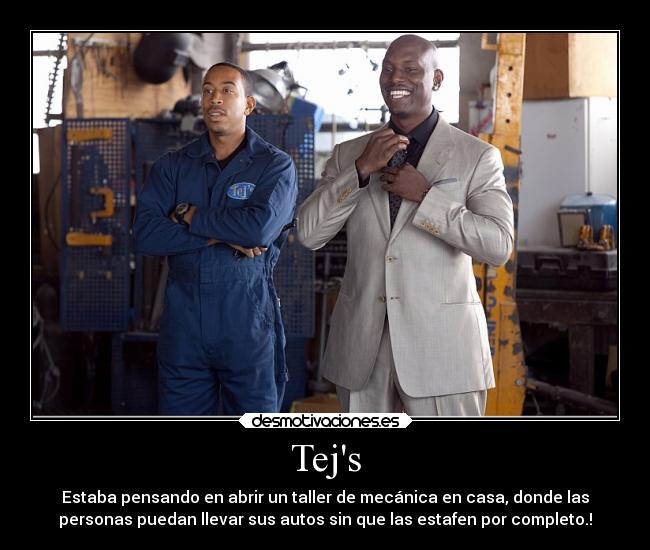 Tejs - Estaba pensando en abrir un taller de mecánica en casa, donde las
personas puedan llevar sus autos sin que las estafen por completo.!