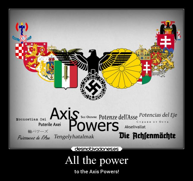 All the power - to the Axis Powers!