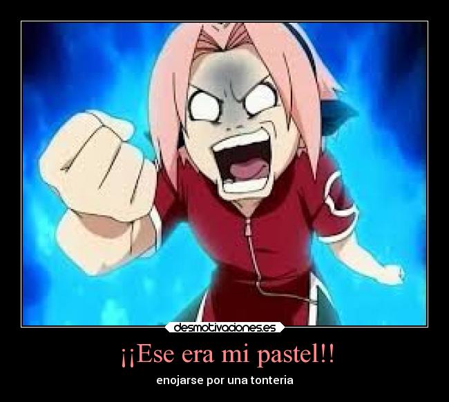 ¡¡Ese era mi pastel!! - enojarse por una tonteria