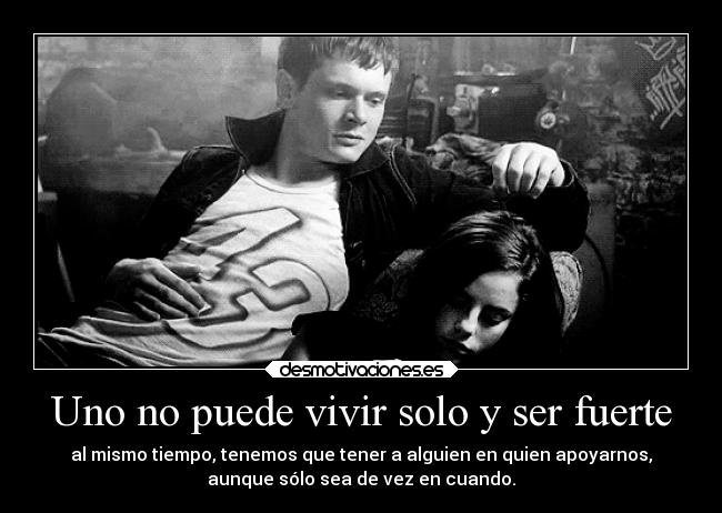 Uno no puede vivir solo y ser fuerte - 