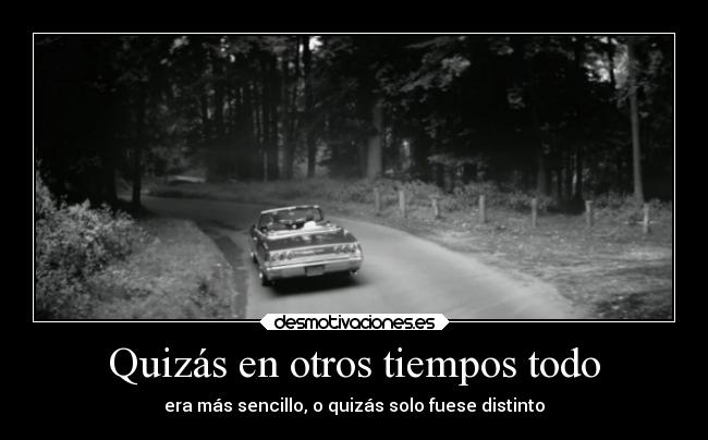 Quizás en otros tiempos todo -