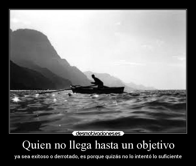 Quien no llega hasta un objetivo -