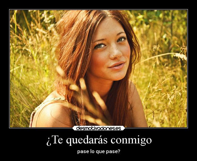 ¿Te quedarás conmigo - pase lo que pase?