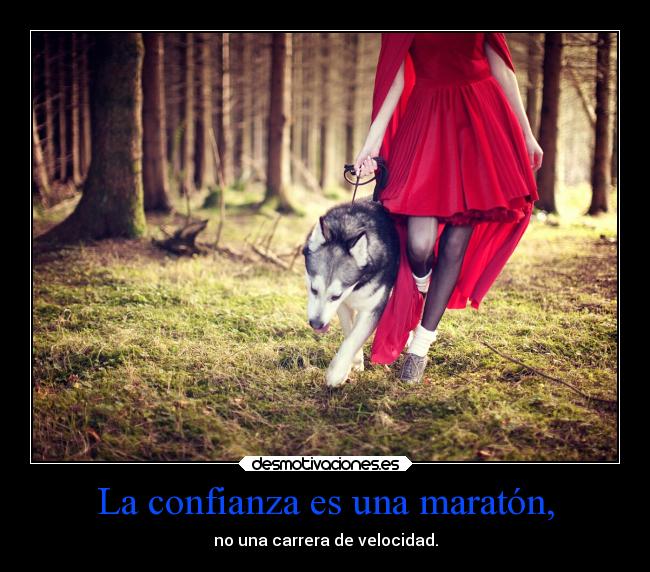 La confianza es una maratón, -