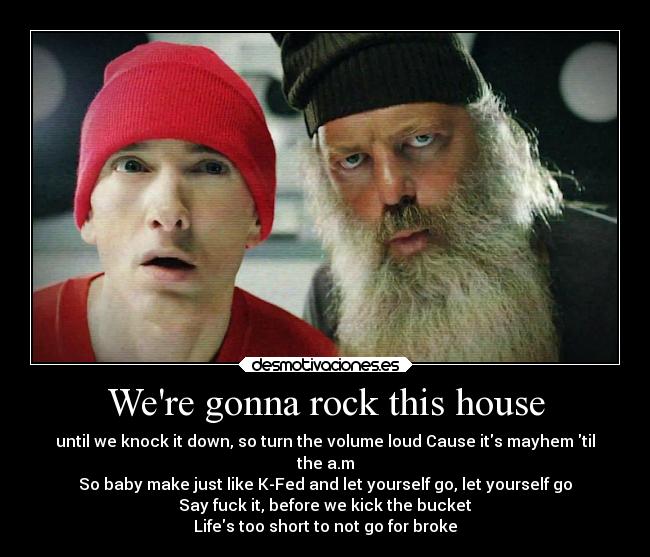 Were gonna rock this house -