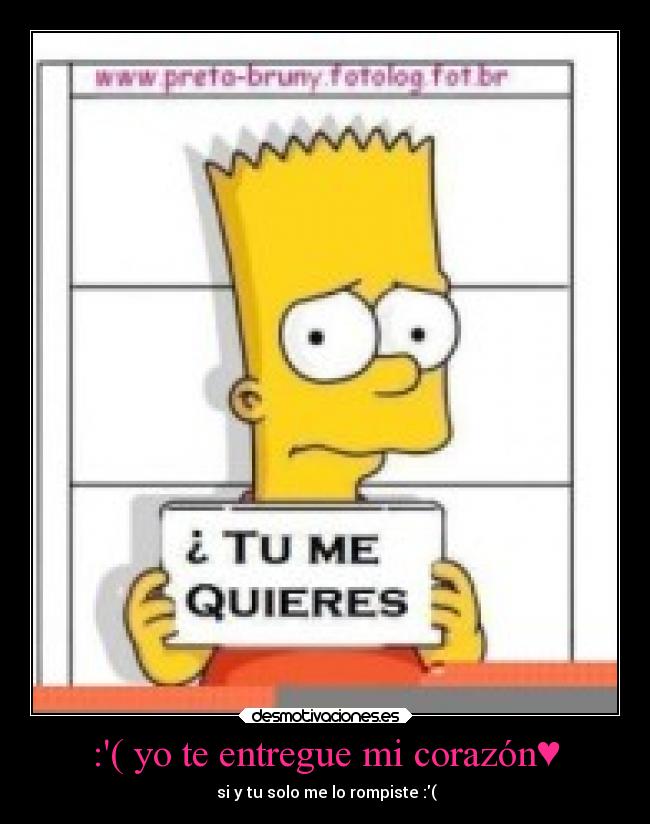 :( yo te entregue mi corazón♥ - ♥si y tu solo me lo rompiste :(