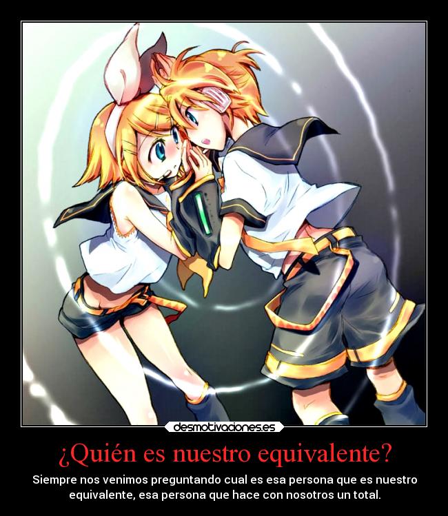 ¿Quién es nuestro equivalente? - Siempre nos venimos preguntando cual es esa persona que es nuestro
equivalente, esa persona que hace con nosotros un total.