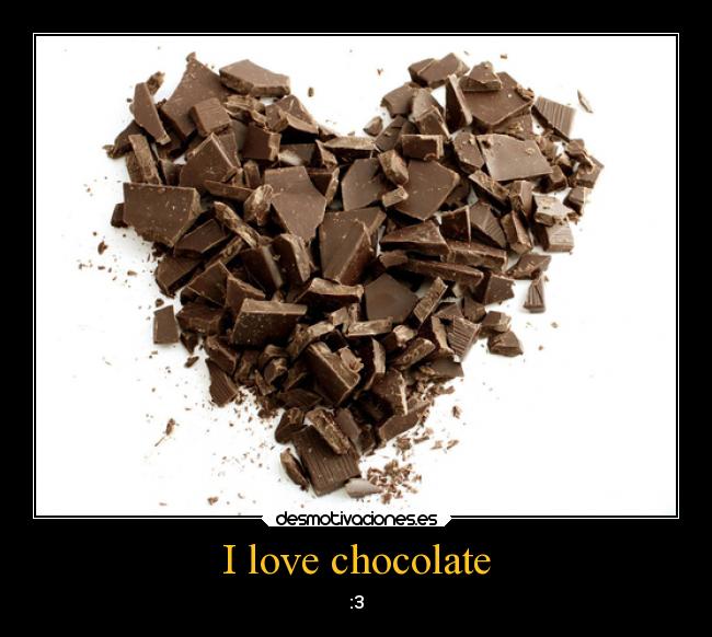 I love chocolate - 