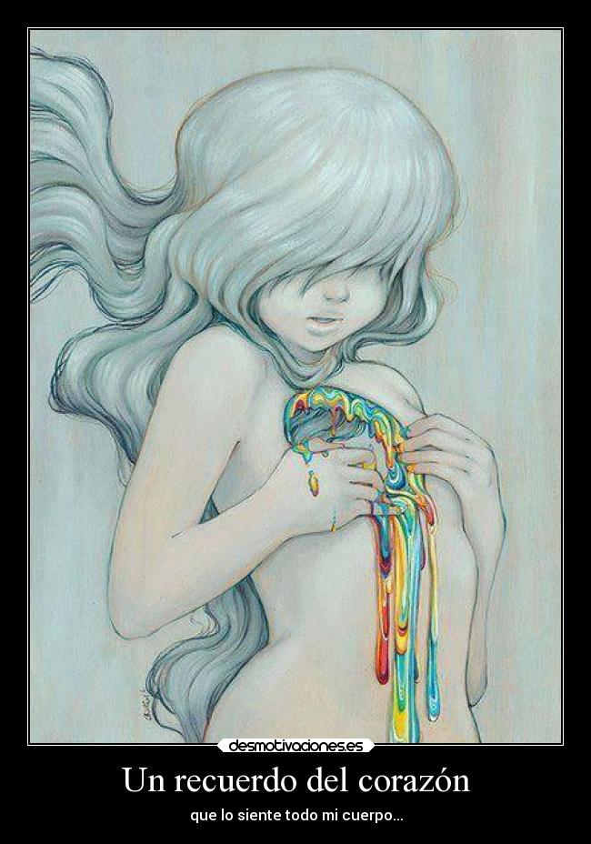Un recuerdo del corazón - que lo siente todo mi cuerpo...