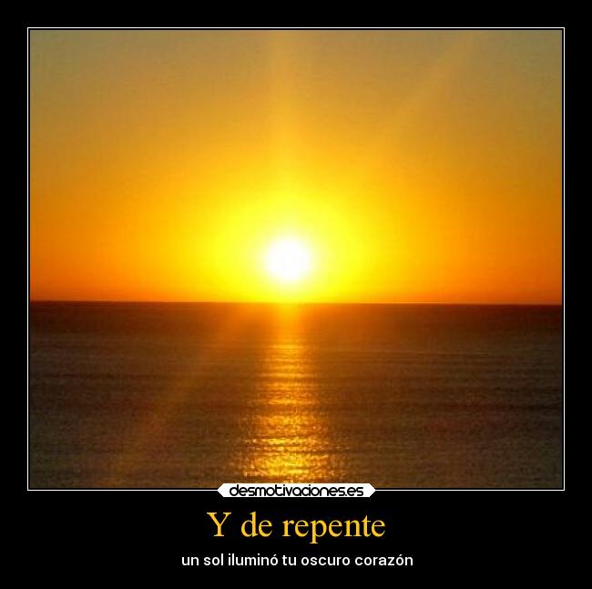 Y de repente -