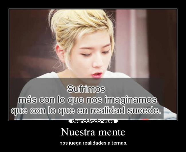Nuestra mente - nos juega realidades alternas.