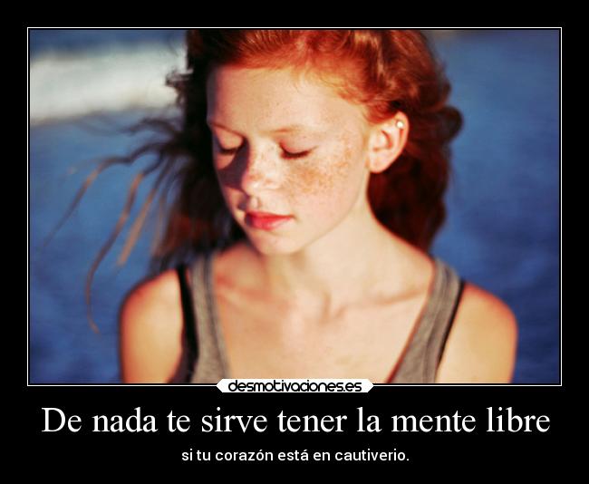 carteles corazon libertad desmotivaciones mente pelirrojas onlyyourprincess desmotivaciones