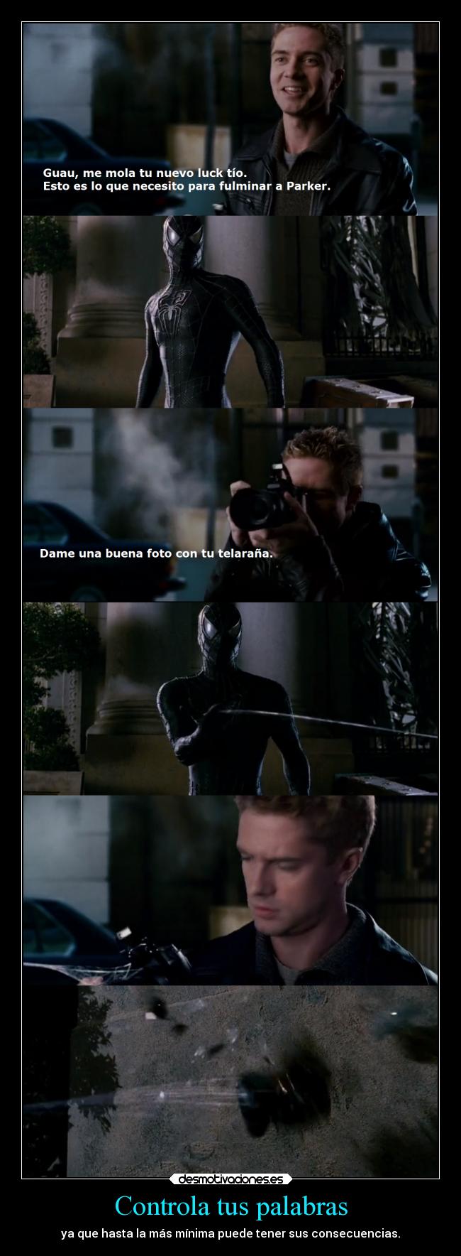 Controla tus palabras - ya que hasta la más mínima puede tener sus consecuencias.